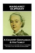 Margaret Oliphant - A Country Gentleman and his Family: Imagination is the first faculty wanting in those that do harm to their kind