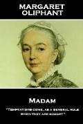 Margaret Oliphant - Madam: 'Temptations come, as a general rule, when they are sought''