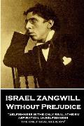Israel Zangwill - Without Prejudice: 'Selfishness is the only real atheism; aspiration, unselfishness, the only real religion''