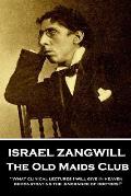 Israel Zangwill - The Old Maids Club: 'What clinical lectures I will give in heaven, demonstrating the ignorance of doctors!''