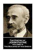 John Payne - The Poetry of John Payne - Volume III: The Building of the Dream