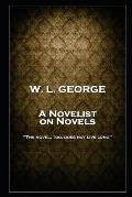 W. L. George - A Novelist on Novels: 'The novel, too, does not live long''