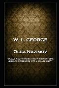 W. L. George - Olga Nazimov: 'Olga's mouth had set into a straight line, her black eyebrows into a savage knot''