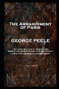 George Peele - The Arraignment of Paris: 'And deadly rivers of th' infernal Jove, Where bloodless ghosts in pains of endless date, Fill ruthless ears