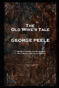 George Peele - The Old Wive's Tale: 'For your further entertainment, it shall be as it may be, so and so''