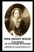 Mrs Henry Wood - The Story of Charles Strange: Were our duty always pleasant to us, where would be the merit in fulfilling it?