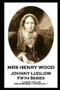 Mrs Henry Wood - Johnny Ludlow - Fifth Series: 'Justice and law are sometimes in opposition...''