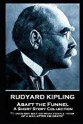 Rudyard Kipling - Abaft the Funnel: It does not matter what people think of a man after his death