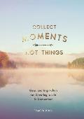 Collect Moments Not Things How to Live Your Best Life