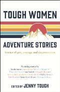 Tough Women Adventure Stories Stories of grit courage & determination