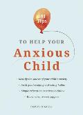 101 Tips to Help Your Anxious Child Ways to help your child overcome their fears & worries