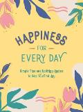 Happiness for Every Day Simple Tips & Uplifting Quotes to Help You Find Joy