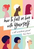 How to Fall in Love With Yourself A Self Acceptance Journal