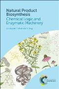 Natural Product Biosynthesis: Chemical Logic and Enzymatic Machinery