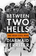 Between Two Hells The Irish Civil War