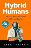 Hybrid Humans Dispatches from the Frontiers of Man & Machine