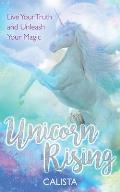 Unicorn Rising Live Your Truth & Unleash Your Magic