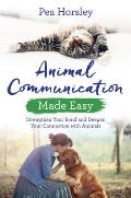 Animal Communication Made Easy Strengthen Your Bond & Deepen Your Connection with Animals