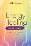 Energy Healing Made Easy Unlock Your Potential as a Healer