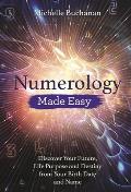 Numerology Made Easy Discover Your Future Life Purpose & Destiny from Your Birth Date & Name