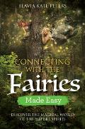 Connecting with the Fairies Made Easy Discover the Magical World of the Nature Spirits