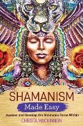 Shamanism Made Easy Awaken & Develop the Shamanic Force Within