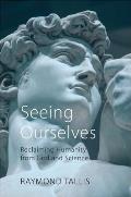 Seeing Ourselves Reclaiming Humanity from God & Science