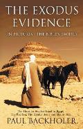 The Exodus Evidence in Pictures, the Bible's Exodus: The Hunt for Ancient Israel in Egypt, the Red Sea, the Exodus Route and Mount Sinai