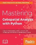 Mastering Geospatial Analysis with Python: Explore GIS processing and learn to work with GeoDjango, CARTOframes and MapboxGL-Jupyter