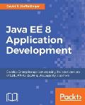 Java EE 8 Application Development: Develop Enterprise applications using the latest versions of CDI, JAX-RS, JSON-B, JPA, Security, and more