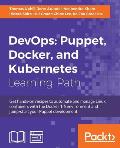 DevOps Puppet, Docker, and Kubernetes: Practical recipes to make the most of DevOps with powerful tools