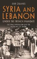 Syria and Lebanon Under the French Mandate: Cultural Imperialism and the Workings of Empire