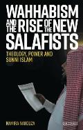 Wahhabism and the Rise of the New Salafists: Theology, Power and Sunni Islam