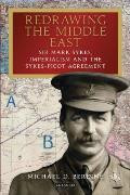 Redrawing the Middle East Sir Mark Sykes, Imperialism and the Sykes-Picot Agreement