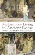 Multisensory Living in Ancient Rome Power and Space in Roman Houses