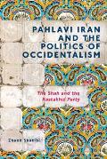 Pahlavi Iran and the Politics of Occidentalism: The Shah and the Rastakhiz Party