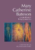 Mary Catherine Bateson: Compositions in Living Cybernetics
