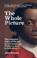 Whole Picture The colonial story of the art in our museums & why we need to talk about it