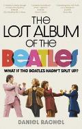 Lost Album of The Beatles What if the Beatles hadnt split up
