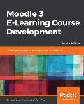 Moodle 3 E-Learning Course Development - Fourth Edition: Create highly engaging and interactive e-learning courses with Moodle 3