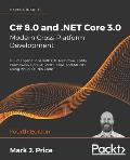C# 8.0 and .NET Core 3.0 - Modern Cross-Platform Development - Fourth Edition: Build applications with C#, .NET Core, Entity Framework Core, ASP.NET C