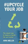 #Upcycle Your Job: The smart way to balance family life and career