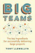 Big Teams: The Key Ingredients for Successfully Delivering Large Projects