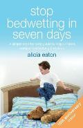 Stop Bedwetting in Seven Days: A simple step-by-step guide to help children conquer bedwetting problems
