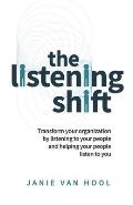 The Listening Shift: Transform Your Organization by Listening to Your People and Helping Your People Listen to You