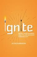 Ignite: Bring Your Business Idea to Life Without Burning Out
