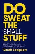 Do Sweat the Small Stuff