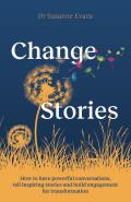 Changestories: How to Have Powerful Conversations, Tell Inspiring Stories and Build Engagement for Transformation