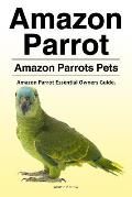 Amazon Parrot. Amazon Parrots Pets. Amazon Parrot Essential Owners Guide.