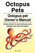 Octopus Pets. Octopus pet Owner's Manual. Octopus book for pros and cons, tank, keeping, care, diet and health.